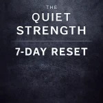 The Quiet Strength 7-Day Reset